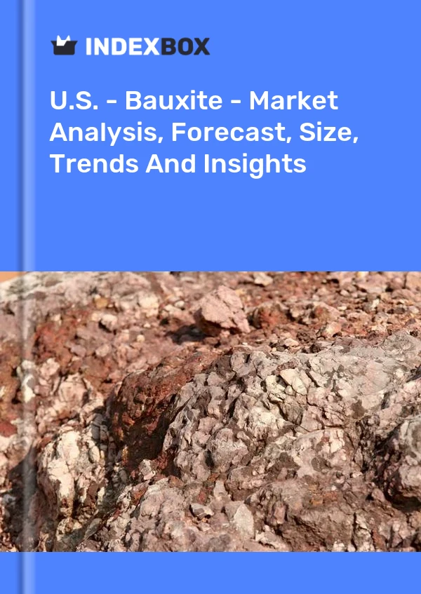 报告 美国 - 铝土矿 - 市场分析、预测、规模、趋势和见解 for 499$