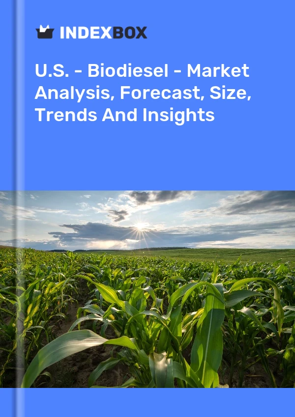 报告 美国 - 生物柴油 - 市场分析、预测、规模、趋势和见解 for 499$