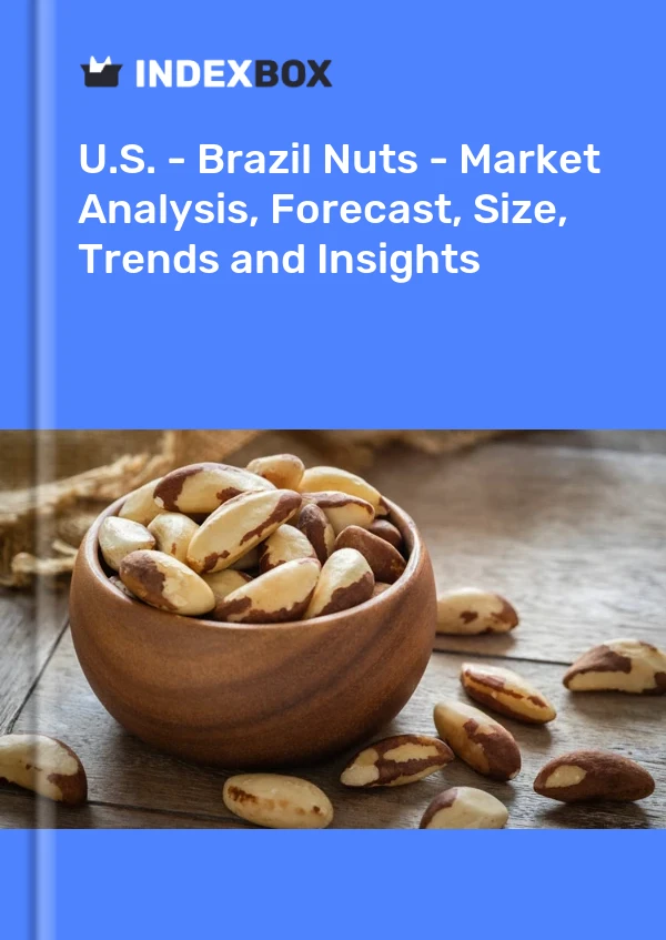 报告 美国 - 巴西坚果 - 市场分析、预测、规模、趋势和见解 for 499$