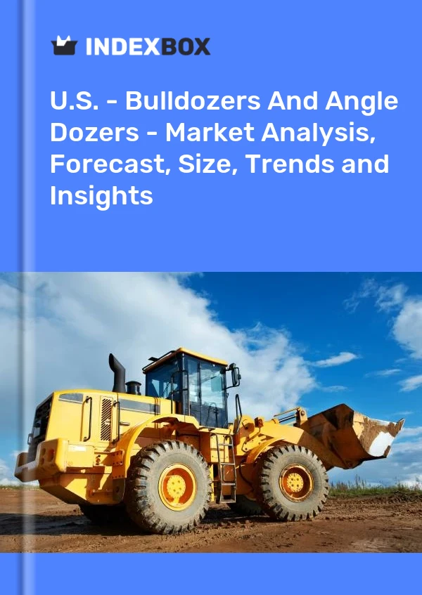 报告 美国 - 推土机和角推土机 - 市场分析、预测、规模、趋势和见解 for 499$