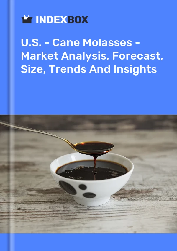 美国 - 甘蔗糖蜜 - 市场分析、预测、规模、趋势和见解