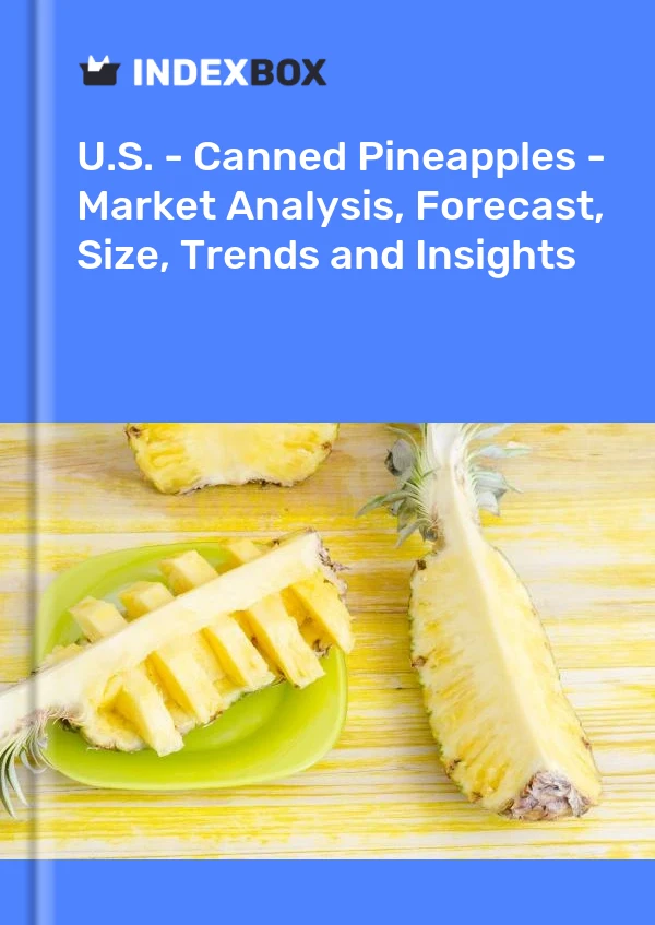 报告 美国 - 菠萝罐头 - 市场分析、预测、规模、趋势和见解 for 499$