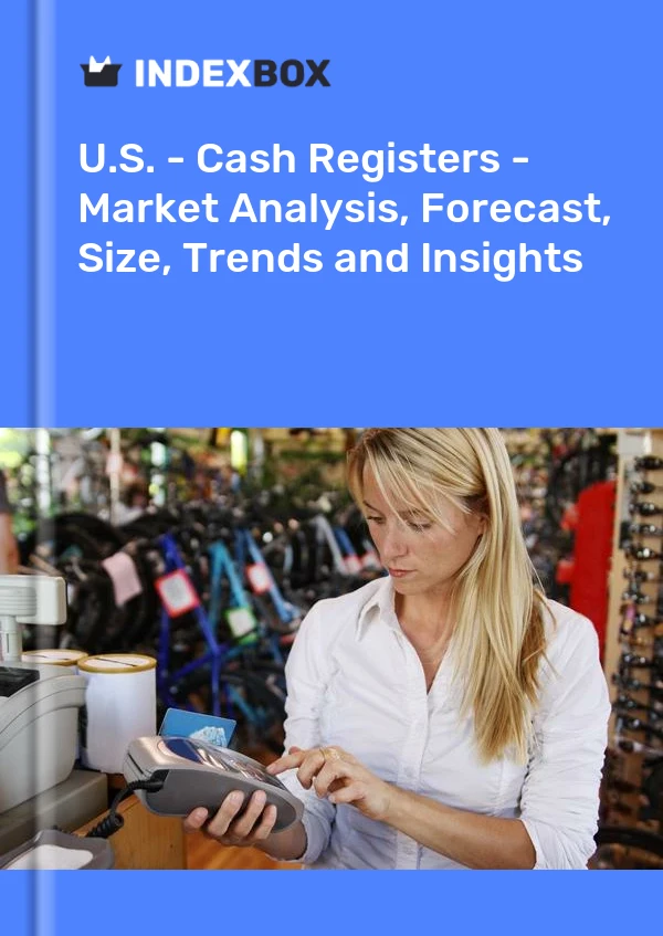 U.S. - Cash Registers - Market Analysis, Forecast, Size, Trends and Insights