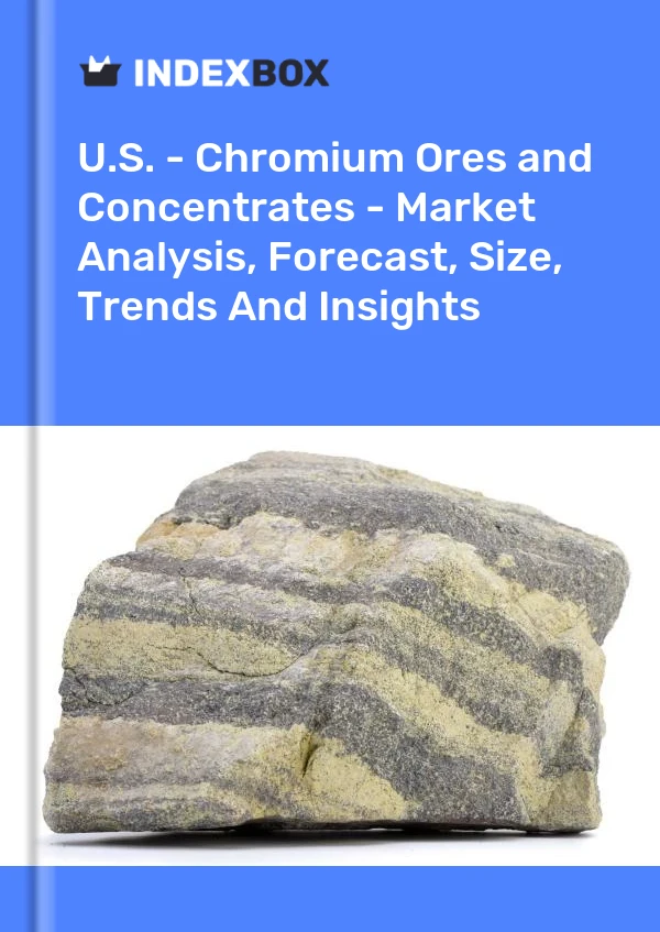 报告 美国 - 铬矿石和精矿 - 市场分析、预测、规模、趋势和见解 for 499$