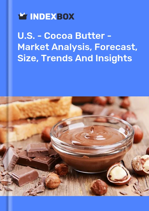 美国 - 可可脂 - 市场分析、预测、规模、趋势和见解