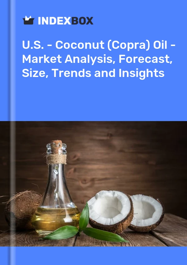 Report U.S. - Coconut (Copra) Oil - Market Analysis, Forecast, Size, Trends and Insights for 499$