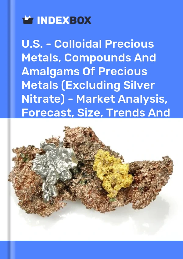 报告 美国 - 胶体贵金属、贵金属化合物和汞合金（不包括硝酸银）- 市场分析、预测、规模、趋势和见解 for 499$