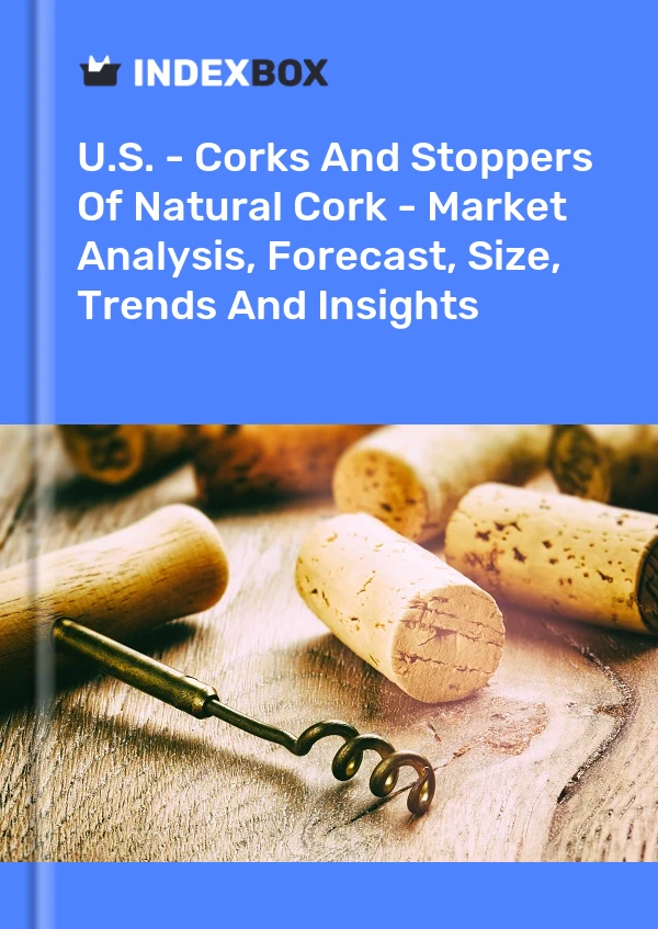 美国 - 天然软木塞和软木塞 - 市场分析、预测、规模、趋势和洞察