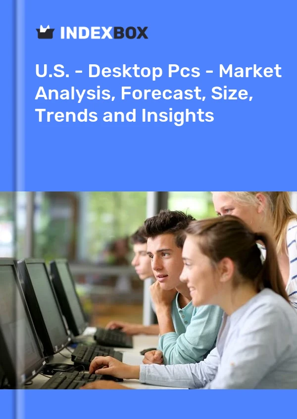 报告 美国 - 台式电脑 - 市场分析、预测、规模、趋势和见解 for 499$