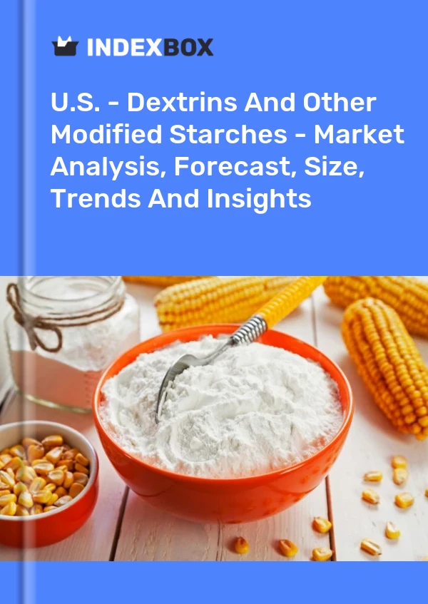 Report U.S. - Dextrins and Other Modified Starches - Market Analysis, Forecast, Size, Trends and Insights for 499$
