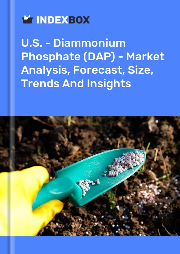 美国 - 磷酸二铵 (DAP) - 市场分析、预测、规模、趋势和见解
