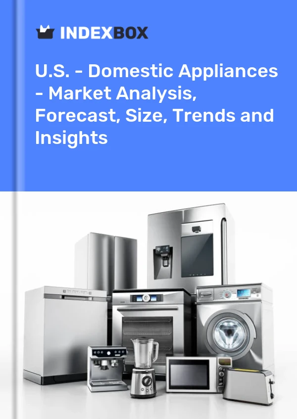 Report U.S. - Domestic Appliances - Market Analysis, Forecast, Size, Trends and Insights for 499$