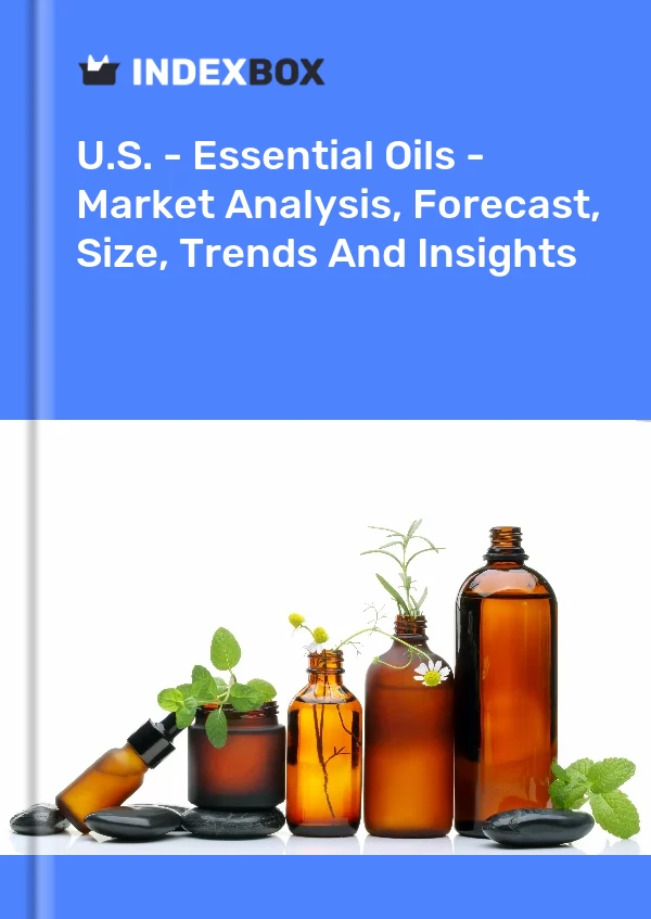 U.S. - Essential Oils - Market Analysis, Forecast, Size, Trends And Insights