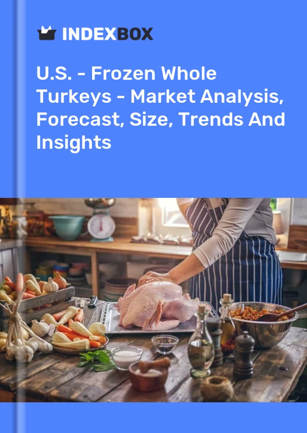 报告 美国 - 冷冻整只火鸡 - 市场分析、预测、规模、趋势和见解 for 499$