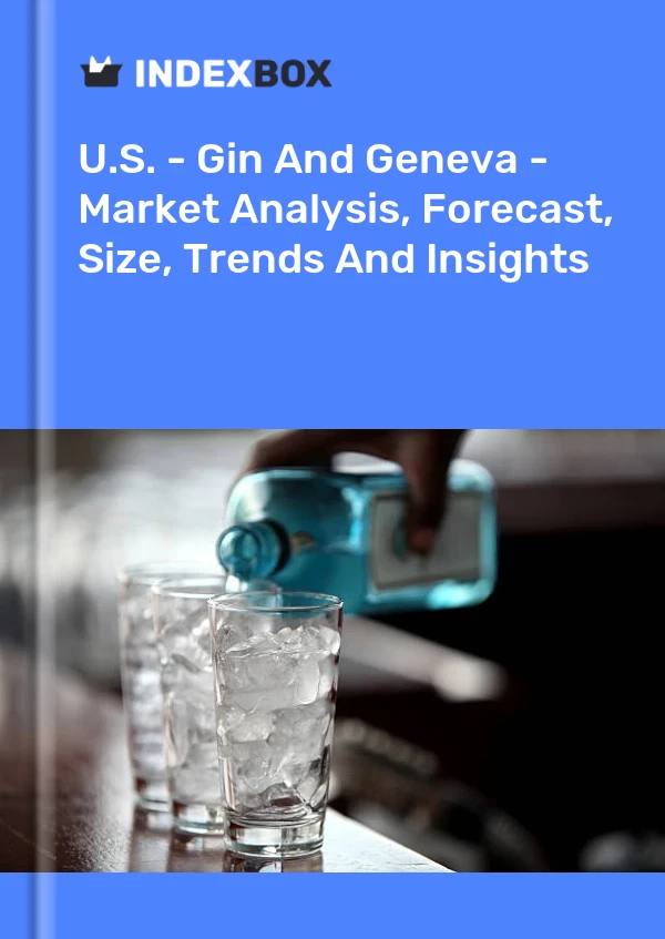 报告 美国 - 杜松子酒和日内瓦 - 市场分析、预测、规模、趋势和见解 for 499$