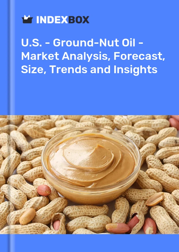 U.S. - Ground-Nut Oil - Market Analysis, Forecast, Size, Trends and Insights