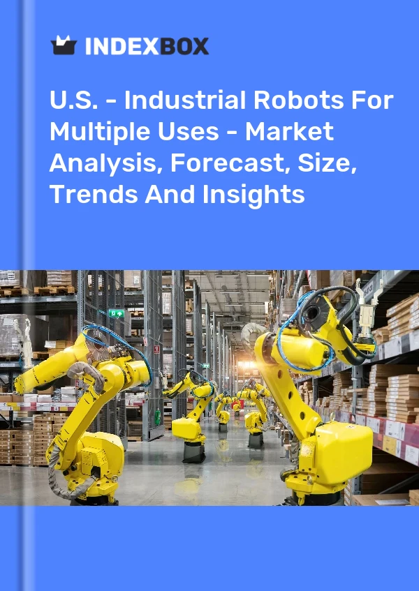Report U.S. - Industrial Robots for Multiple Uses - Market Analysis, Forecast, Size, Trends and Insights for 499$
