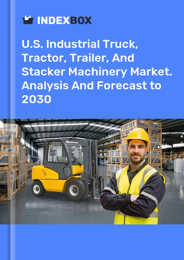 报告 U.S. Industrial Truck, Tractor, Trailer, and Stacker Machinery Market. Analysis and Forecast to 2025 for 499$