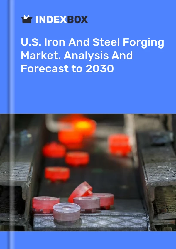 美国钢铁锻造市场。 到2030年的分析和预测