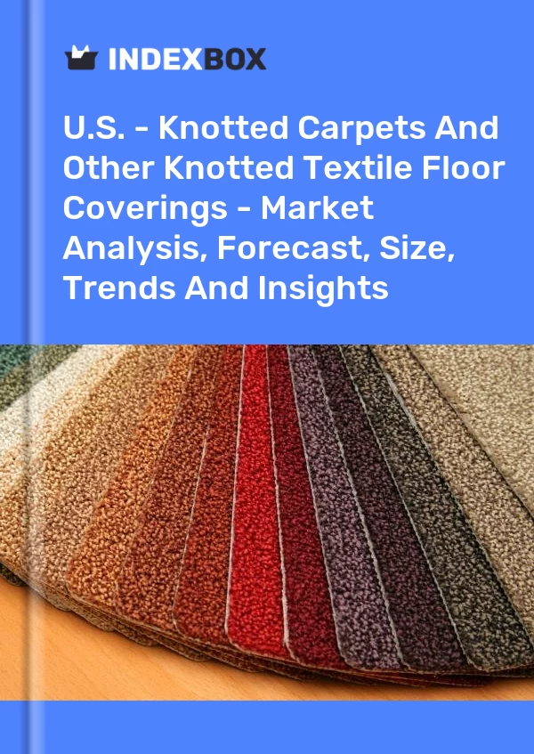 报告 美国 - 打结地毯和其他打结纺织地板覆盖物 - 市场分析、预测、尺寸、趋势和见解 for 499$