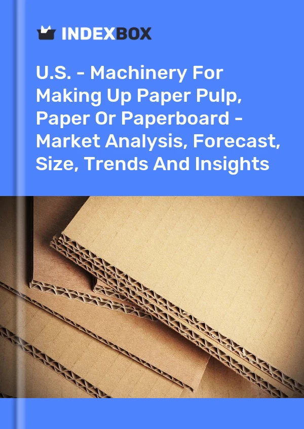 报告 美国 - 制造纸浆、纸张或纸板的机械 - 市场分析、预测、规模、趋势和见解 for 499$