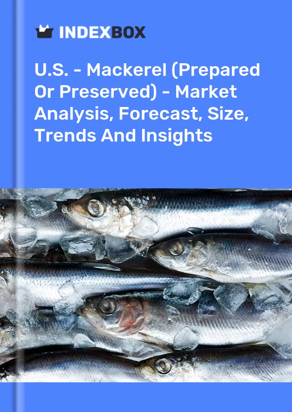 报告 美国 - 鲭鱼（准备或保藏）- 市场分析、预测、尺寸、趋势和见解 for 499$