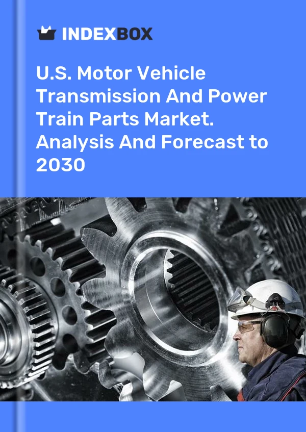 报告 U.S. Motor Vehicle Transmission and Power Train Parts Market. Analysis and Forecast to 2025 for 499$