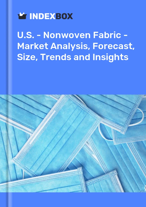美国 - 无纺布 - 市场分析、预测、尺寸、趋势和见解