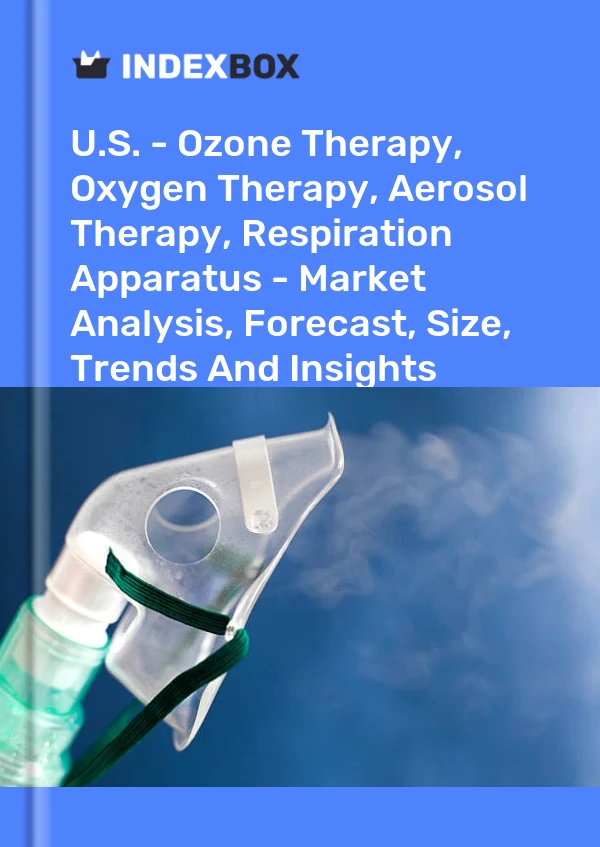 报告 美国 - 臭氧疗法、氧气疗法、气雾剂疗法、呼吸装置 - 市场分析、预测、规模、趋势和见解 for 499$