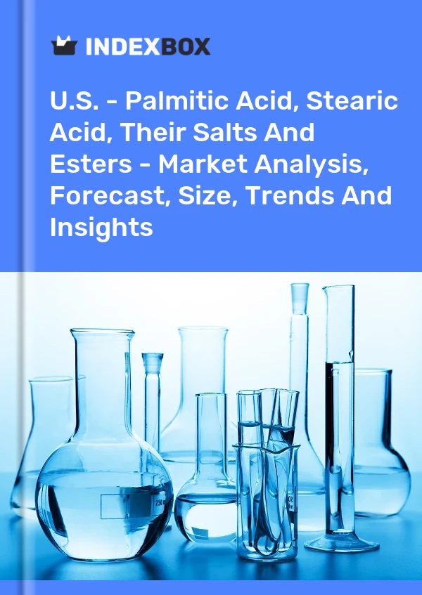 报告 美国 - 棕榈酸、硬脂酸、它们的盐类和酯类 - 市场分析、预测、规模、趋势和见解 for 499$