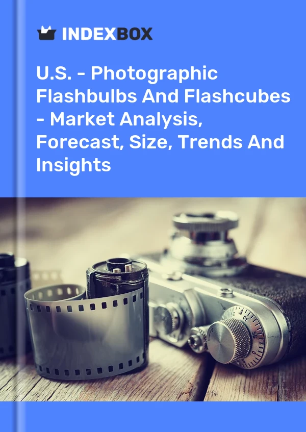 Report U.S. - Photographic Flashbulbs and Flashcubes - Market Analysis, Forecast, Size, Trends and Insights for 499$