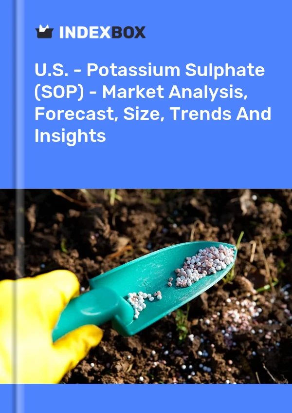 报告 美国 - 硫酸钾 (SOP) - 市场分析、预测、规模、趋势和见解 for 499$