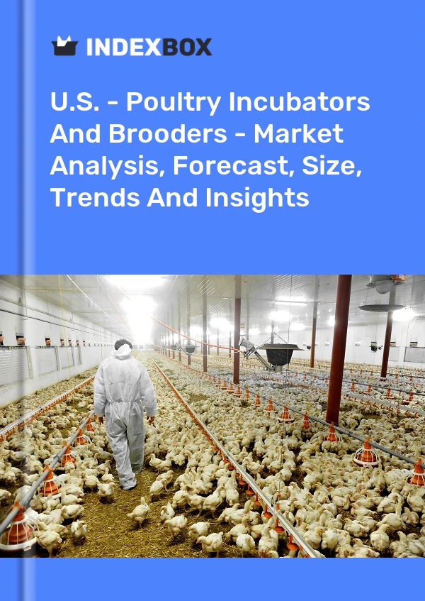 报告 美国 - 家禽孵化器和育雏器 - 市场分析、预测、规模、趋势和见解 for 499$