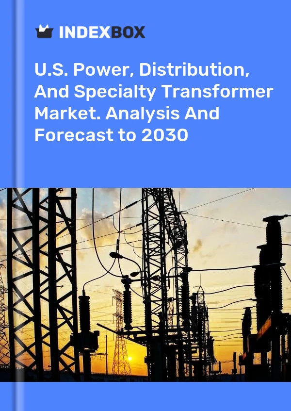 报告 U.S. Power, Distribution, and Specialty Transformer Market. Analysis and Forecast to 2025 for 499$