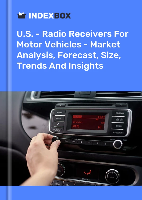 美国 - 机动车无线电接收器 - 市场分析、预测、规模、趋势和见解