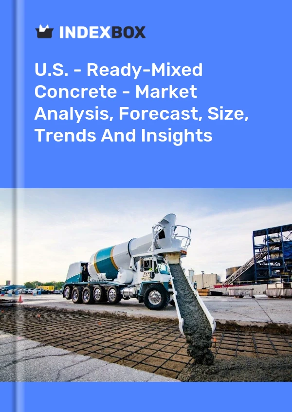 Report U.S. - Ready-Mixed Concrete - Market Analysis, Forecast, Size, Trends and Insights for 499$