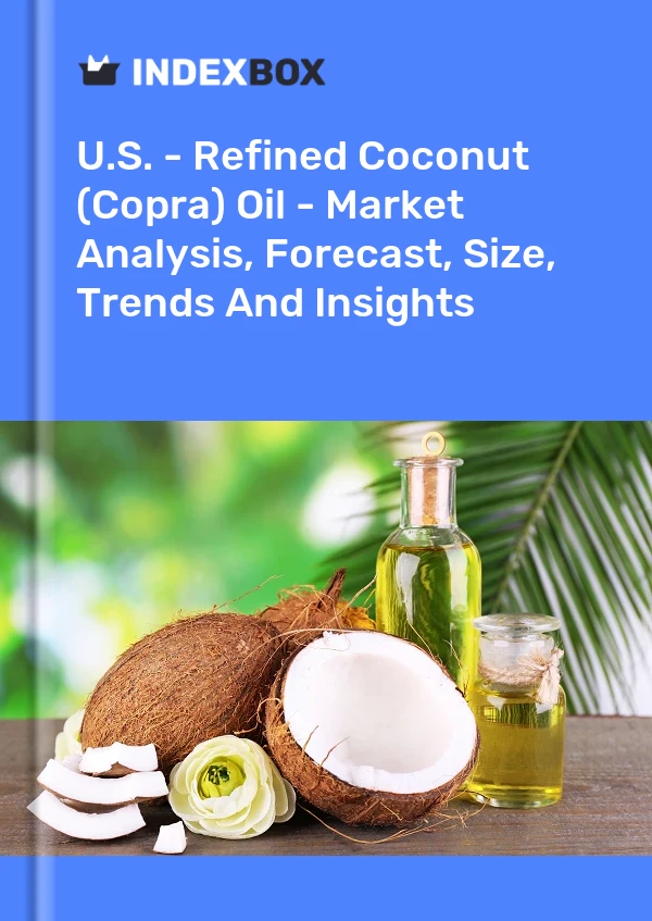 美国 - 精制椰子 (Copra) 油 - 市场分析、预测、规模、趋势和见解