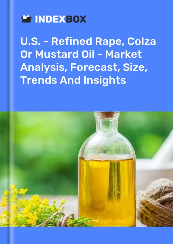 报告 美国 - 精制油菜、菜子或芥末油 - 市场分析、预测、规模、趋势和洞察 for 499$
