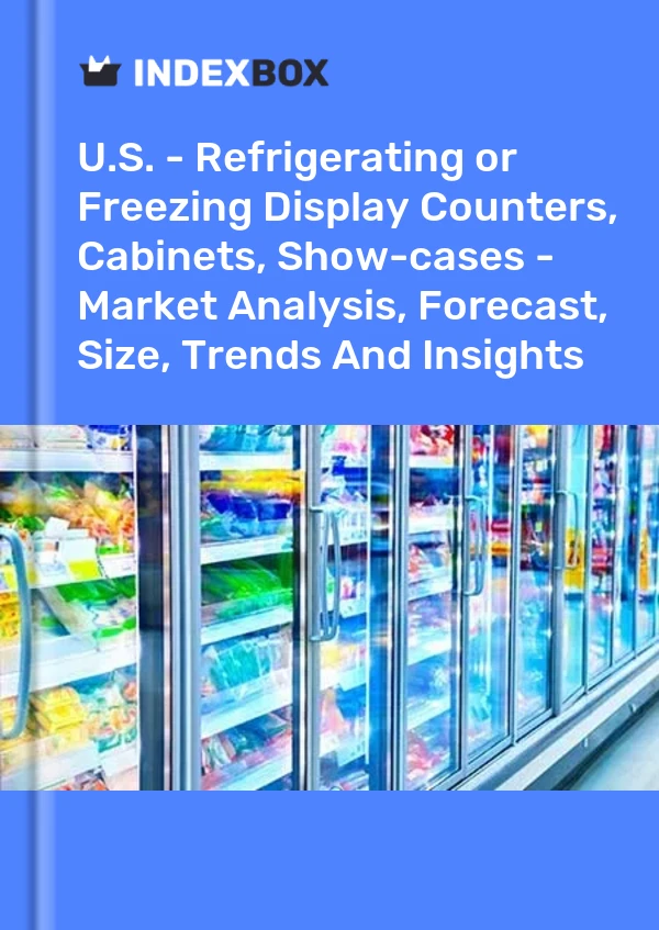 Report U.S. - Refrigerating or Freezing Display Counters, Cabinets, Show-cases - Market Analysis, Forecast, Size, Trends and Insights for 499$