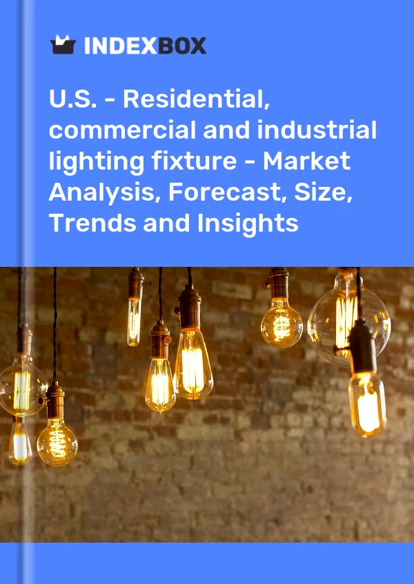 U.S. - Residential, commercial and industrial lighting fixture - Market Analysis, Forecast, Size, Trends and Insights