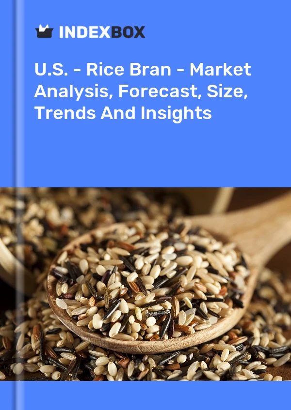 报告 美国 - 米糠 - 市场分析、预测、规模、趋势和见解 for 499$