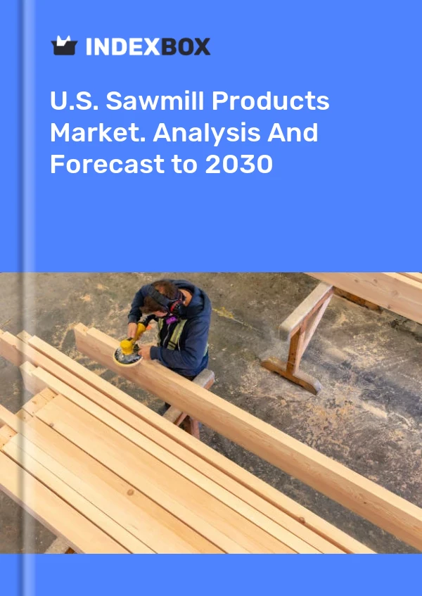报告 U.S. Sawmill Products Market. Analysis and Forecast to 2025 for 499$