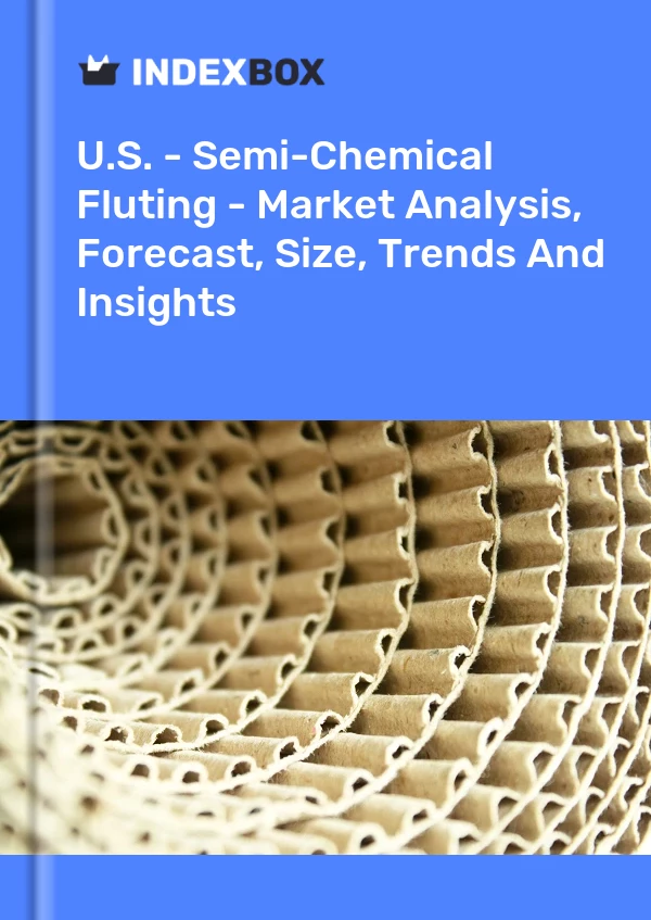 Report U.S. - Semi-Chemical Fluting - Market Analysis, Forecast, Size, Trends and Insights for 499$