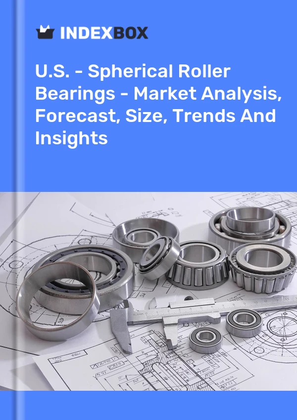 美国 - 调心滚子轴承 - 市场分析、预测、规模、趋势和见解