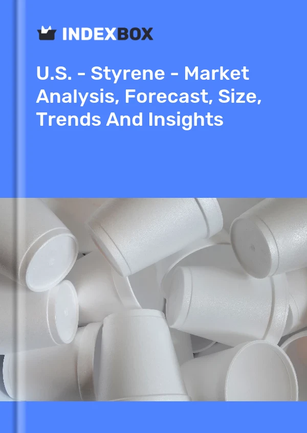 美国 - 苯乙烯 - 市场分析、预测、规模、趋势和见解