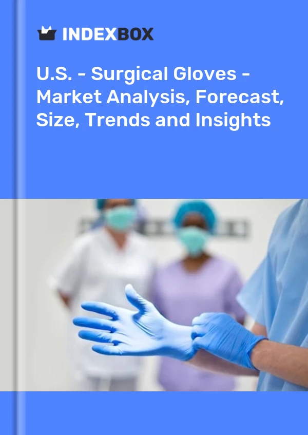 报告 美国 - 手术手套 - 市场分析、预测、尺寸、趋势和见解 for 499$