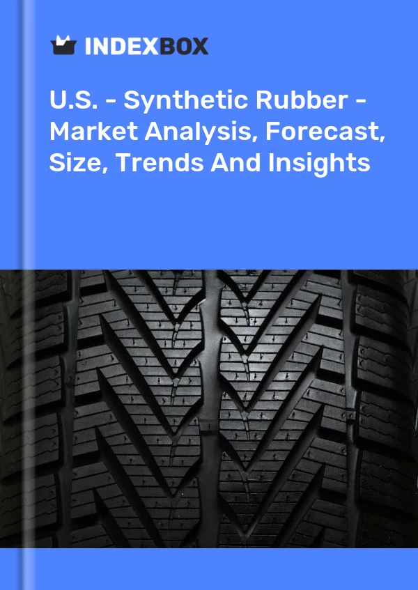 美国 - 合成橡胶 - 市场分析、预测、规模、趋势和见解