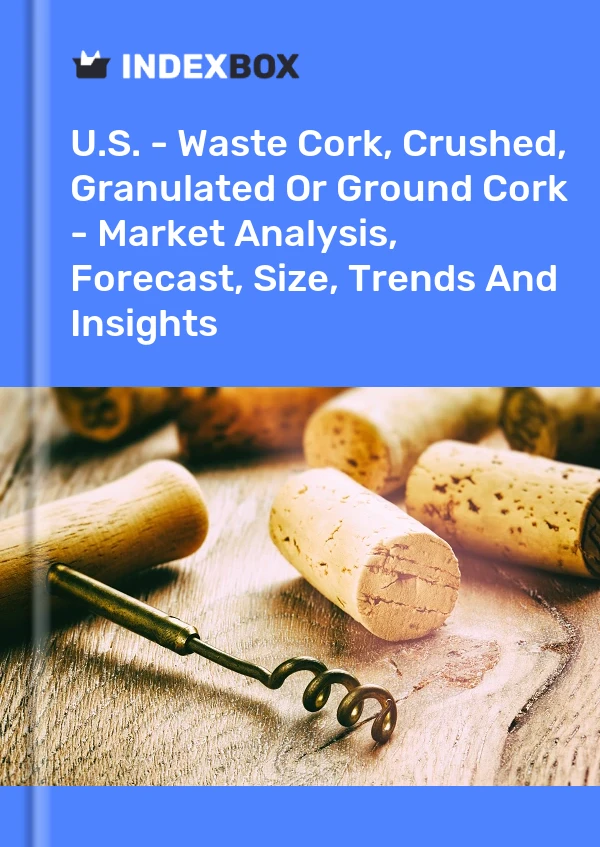 报告 美国 - 废软木塞、碎软木塞、颗粒状软木塞或磨碎的软木塞 - 市场分析、预测、规模、趋势和见解 for 499$