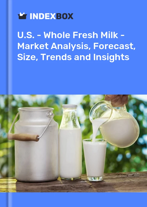 美国 - 全脂鲜奶 - 市场分析、预测、规模、趋势和见解
