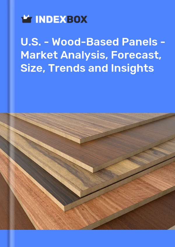 Report U.S. - Wood-Based Panels - Market Analysis, Forecast, Size, Trends and Insights for 499$